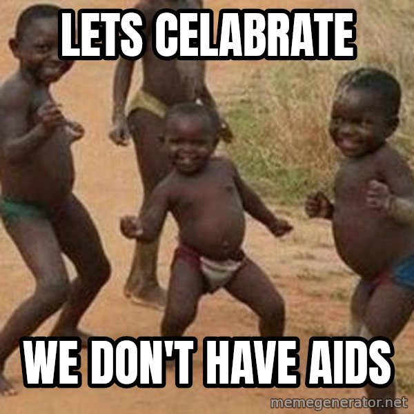african children dancing meme: lets celabrate / we DON'T have aids