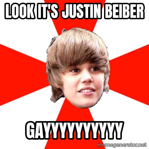 Justin Bieber meme: LOOK IT'S JUSTIN BEIBER / GAYYYYYYYYYY