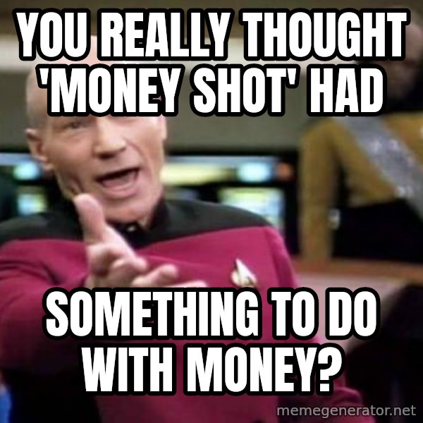Picard Wtf meme: you really thought 'money shot' had / something to do with money?
