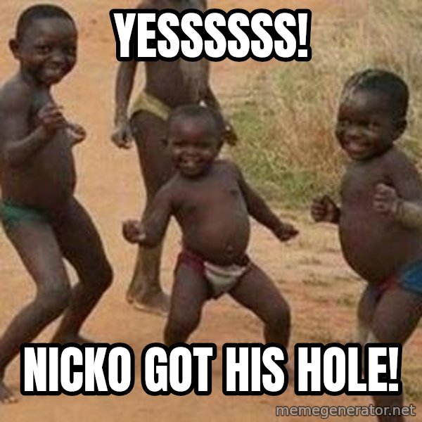 african children dancing meme: YESSSSSS! / NICKO GOT HIS HOLE!
