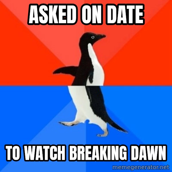 Socially Awesome Awkward Penguin meme: Asked on date / to watch breaking dawn
