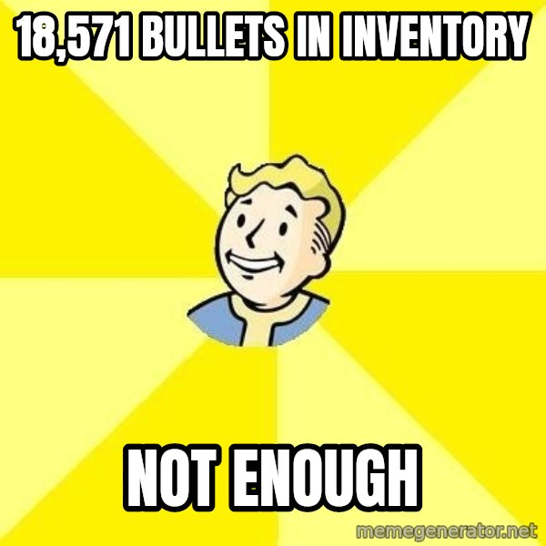 Fallout 3 meme: 18,571 bullets in inventory / not enough