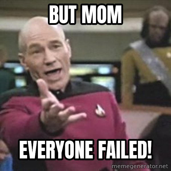 Captain Picard meme: But mom / EVeryone failed!