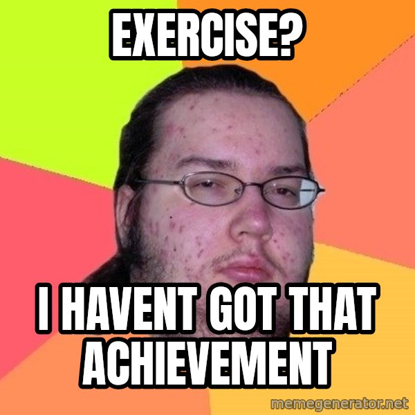 gordo granudo meme: exercise? / i havent got that ACHIEVEMENT