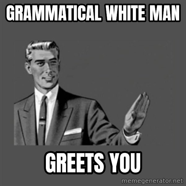 Grammar Guy meme: Grammatical White Man / Greets you