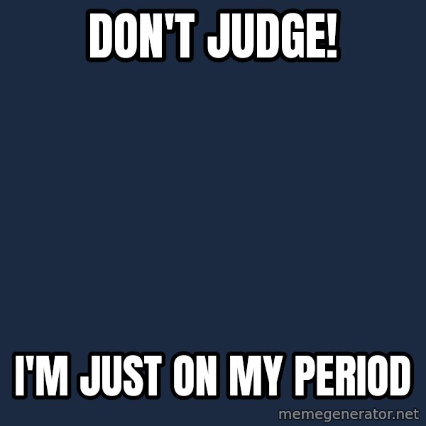 Justin Bieber meme: Don't JUDGE! / I'm just on my period