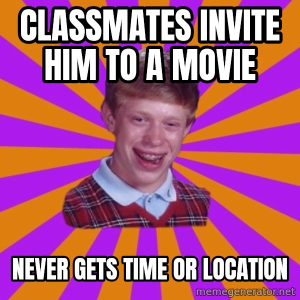 Unlucky Brian Strikes Again meme: Classmates invite him to a movie / never gets time or location
