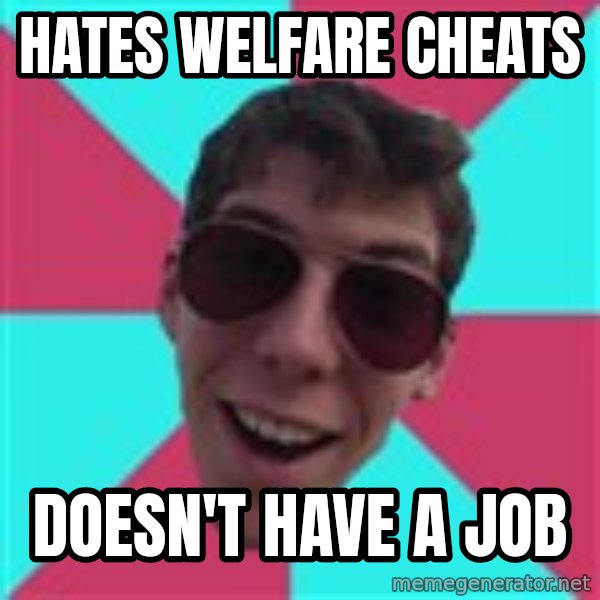Hypocrite Gordon meme: Hates welfare cheats / doesn't have a job