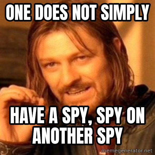 One Does Not Simply A meme: One does not simply / Have a spy, spy on another spy