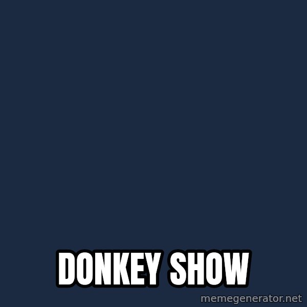 X, X Everywhere  meme: dONKEY sHOW