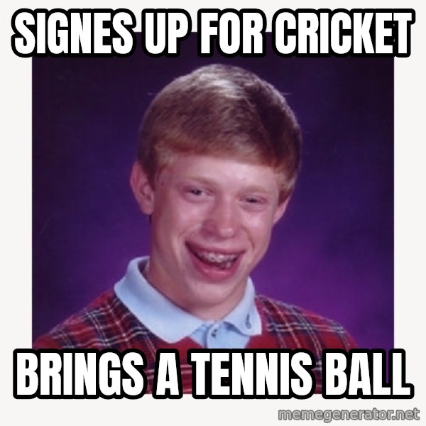 nerdy kid lolz meme: signes up for cricket / brings a tennis ball