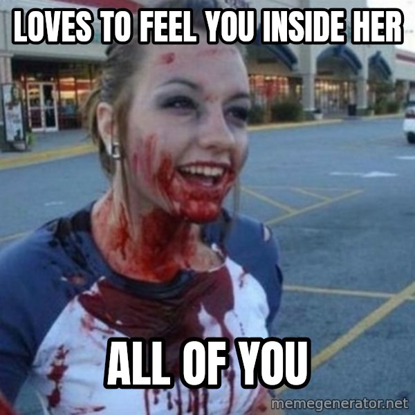 Scary Nympho meme: LOVES TO FEEL YOU    INSIDE HER / ALL OF YOU