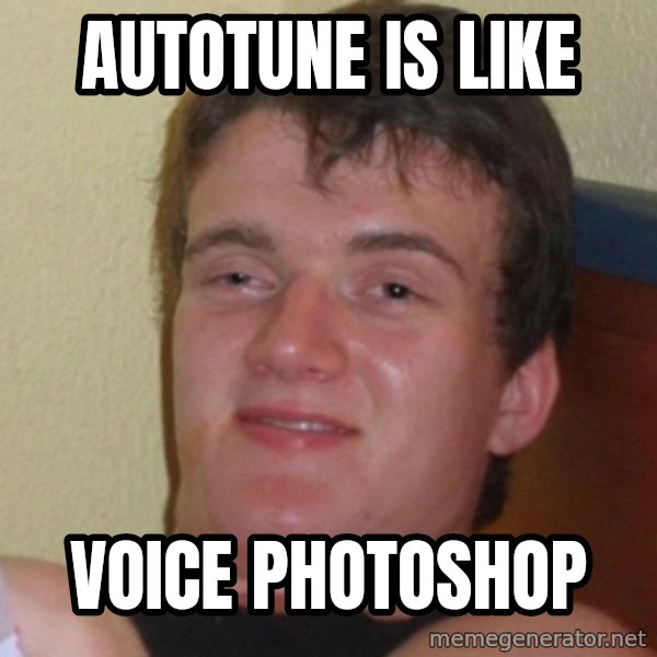 Really Stoned Guy meme: autotune is like / voice photoshop