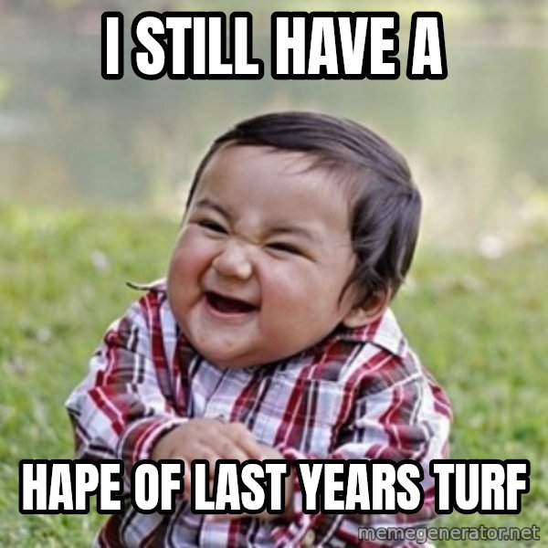 evil toddler kid2 meme: I STILL HAVE A / HAPE OF LAST YEARS TURF