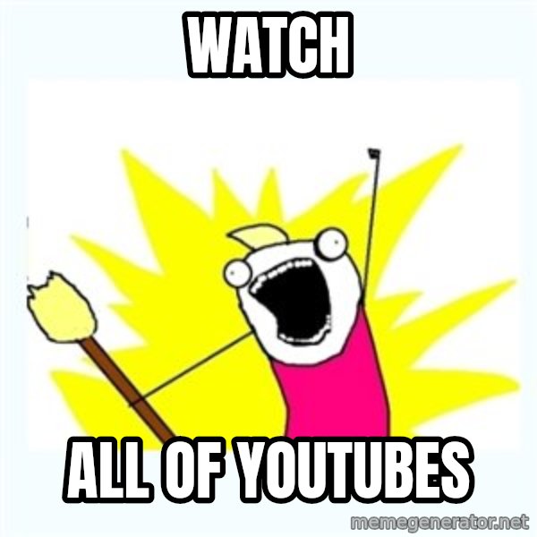 All the things meme: WATCH / ALL OF YOUTUBES