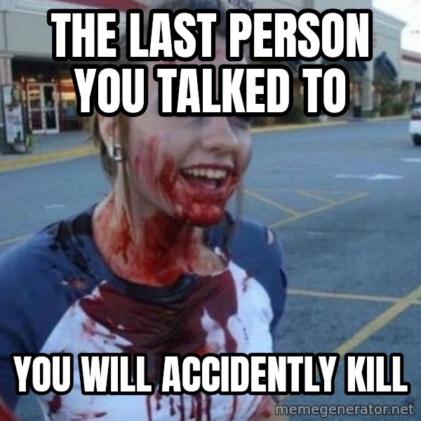 Scary Nympho meme: The last person you talked to / You will accidently kill