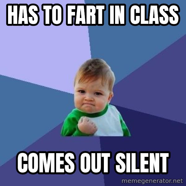 Success Kid meme: has to fart in class / comes out silent