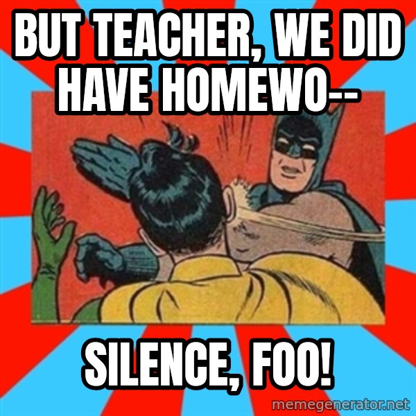 Batman Bitchslap meme: but teacher, we did have homewo-- / silence, foo!