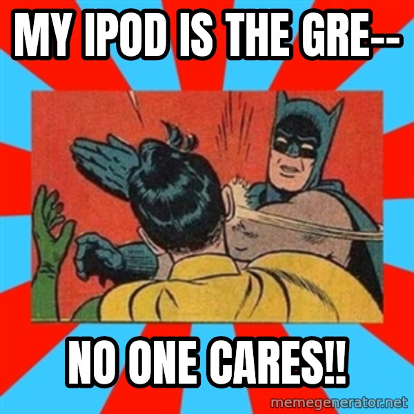 Batman Bitchslap meme: my ipod is the gre-- / no one cares!!