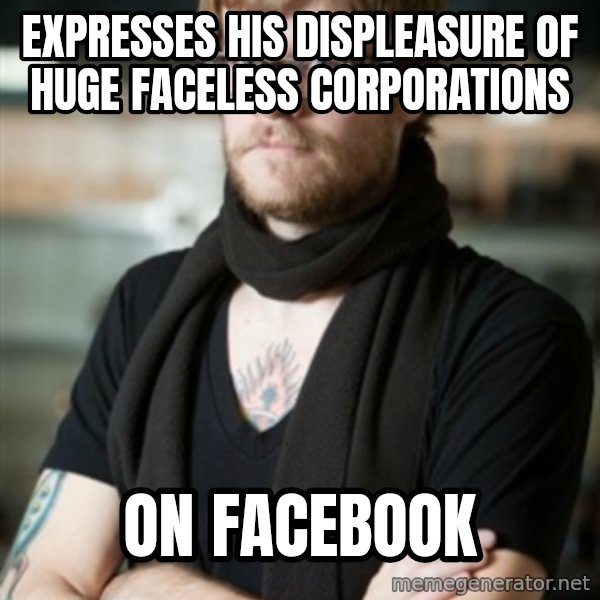 hipster Barista meme: Expresses his displeasure of huge faceless corporations / On facebook