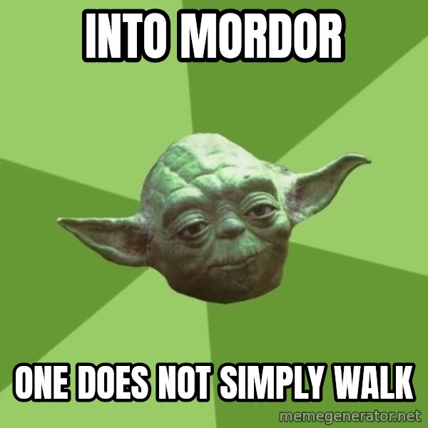 Advice Yoda Gives meme: into mordor / one does not simply walk