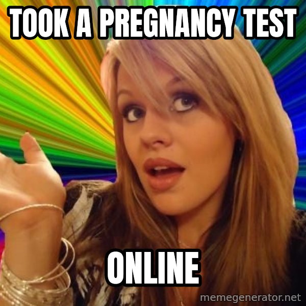 Dumb Blonde meme: took a pregnancy test / online