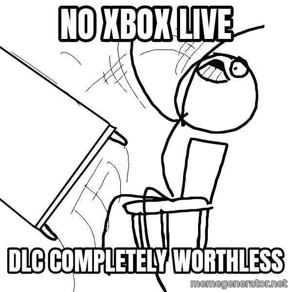 Desk Flip Rage Guy meme: no xbox live / dlc completely worthless