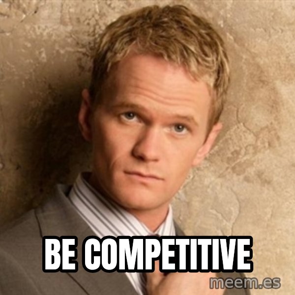 BARNEYxSTINSON meme: BE COMPETITIVE