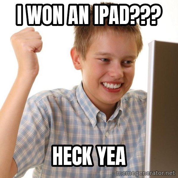 First Day on the internet kid meme: I WON AN IPAD??? / HECK YEA