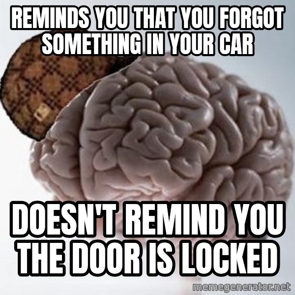 Scumbag Brain meme: Reminds you that you forgot something in your car / Doesn't ReminD you the dooR is locked