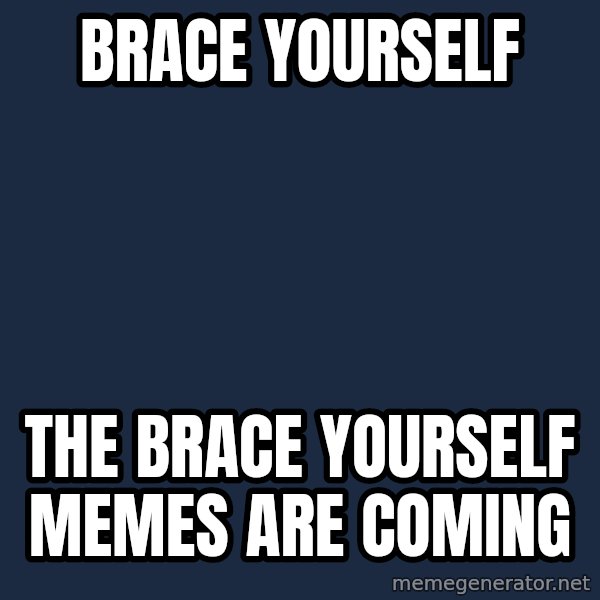 Winter is Coming meme: Brace yourself / The Brace yourself memes are coming