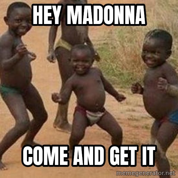african children dancing meme: hey madonna / come and get it