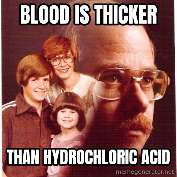 Vengeance Dad meme: blood is thicker / than hydrochloric acid