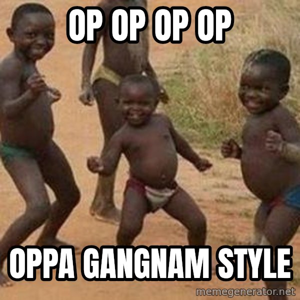 african children dancing meme: OP OP OP OP / OPPA GANGNAM STYLE