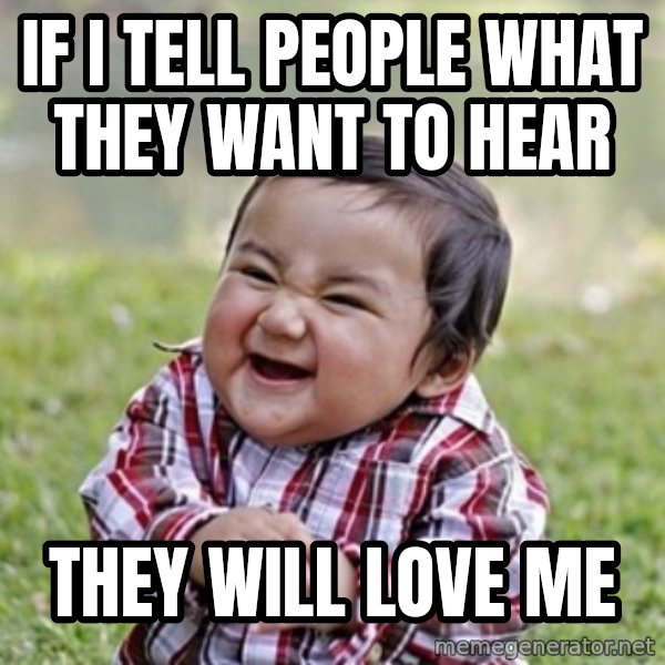 evil toddler kid2 meme: if i tell people what they want to hear / they will love me
