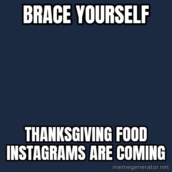 Winter is Coming meme: Brace yourself / thanksgiving food instagrams are coming