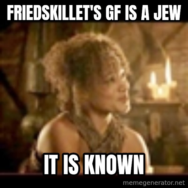 It Is Known Lady meme: friedskillet's gf is a jew / it is known