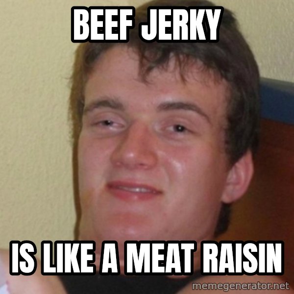 Stoner Stanley meme: beef jerky / is like a meat raisin