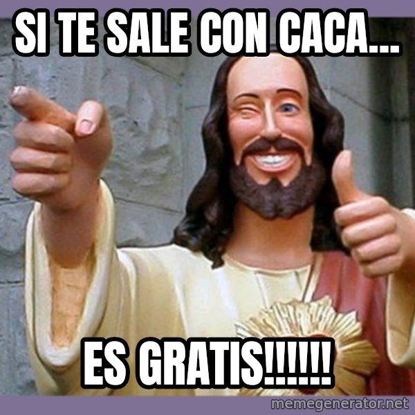 buddy jesus meme: SI TE SALE CON CACA... / ES GRATIS!!!!!!