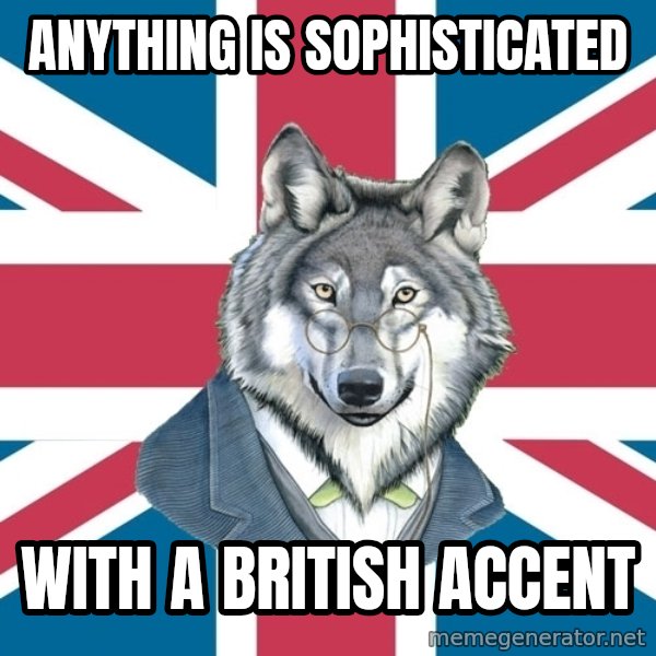 Sir Courage Wolf Esquire meme: anything is sophisticated / with a british accent