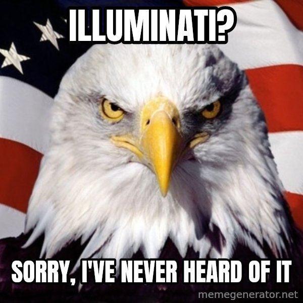 American Pride Eagle meme: illuminati? / sorry, I've never heard of it