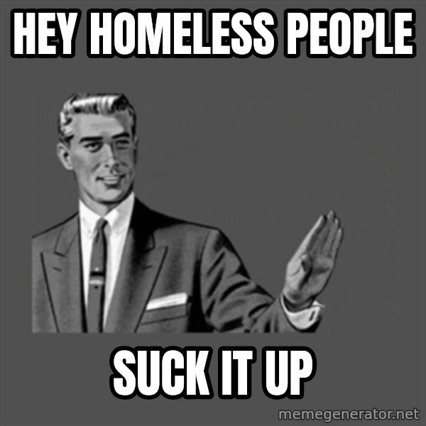 Grammar Guy meme: hey homeless people / suck it up