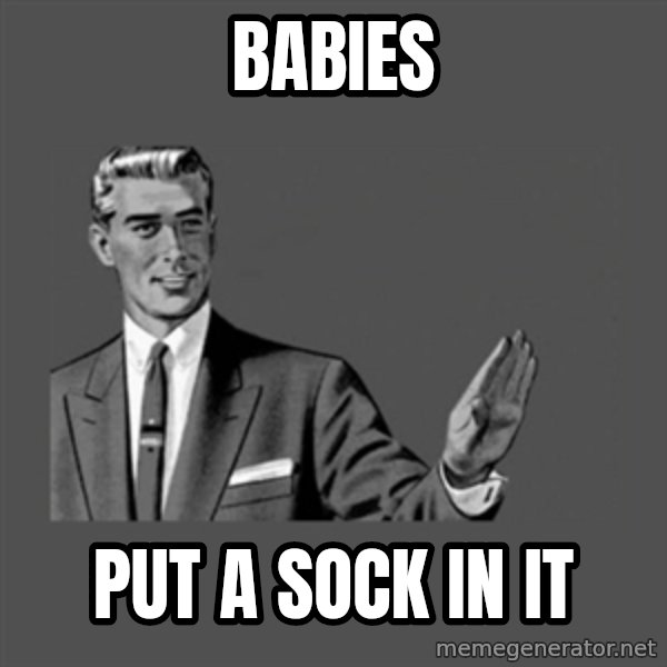 Grammar Guy meme: babies / put a sock in it