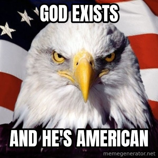 American Pride Eagle meme: gOD EXISTS / AND hE'S aMERICAN