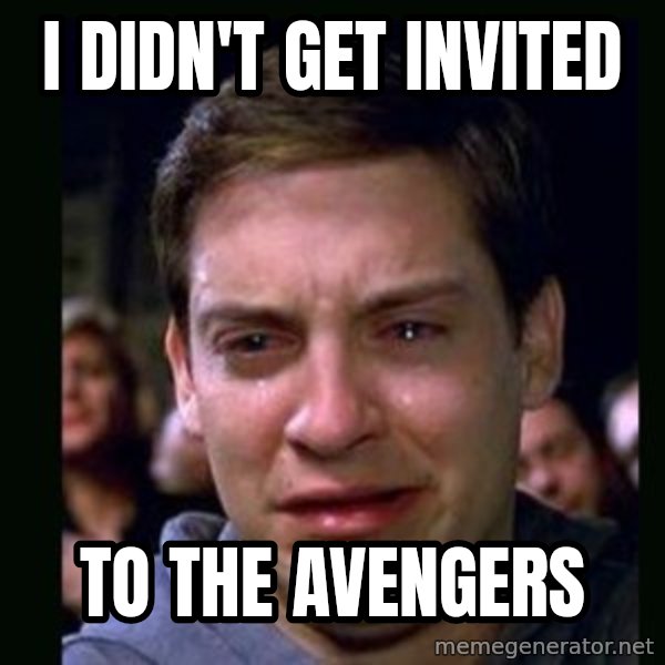 crying peter parker meme: i didn't get invited / to the avengers