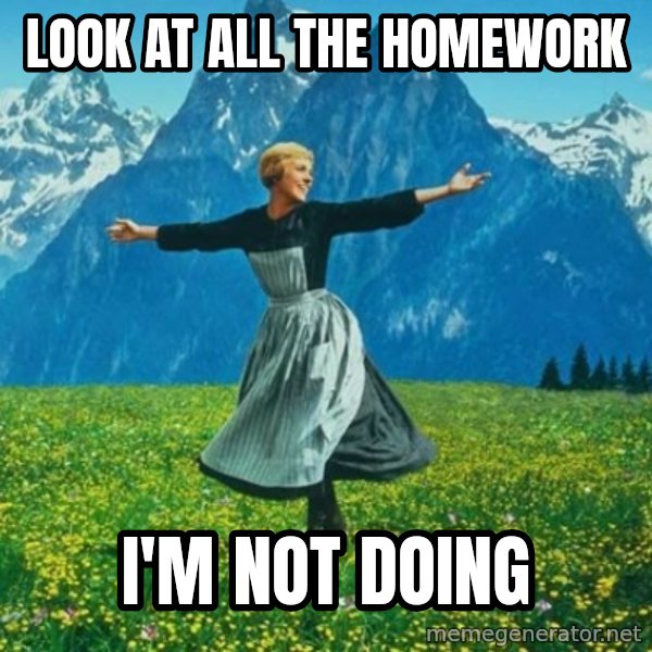 Look at All the Fucks I Give meme: LOOK AT ALL THE HOMEWORK / I'm NOT DOING