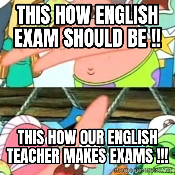 Push it Somewhere Else Patrick meme: this how english exam should be !! / This how our english teacher makes exams !!!