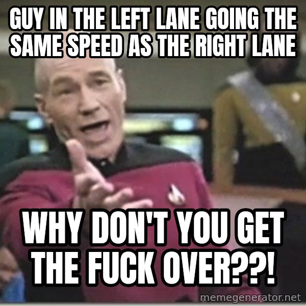 star trek wtf meme: Guy in the left lane going the same speed as the right lane / why don't you get the fuck over??!