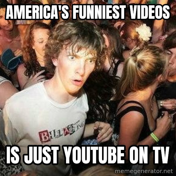 -Sudden Clarity Clarence meme: AMerica's funniest videos / is just youtube on tv