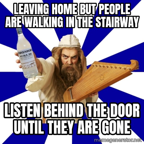 FinnishProblems meme: leaving home but people are walking in the stairway / listen behind the door until they are gone